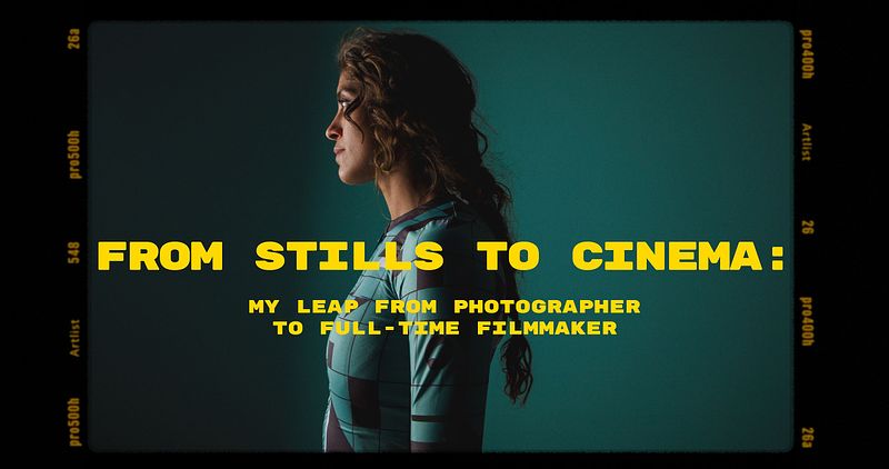 From Stills to Cinema: My Leap from Photographer to Full‑Time Filmmaker